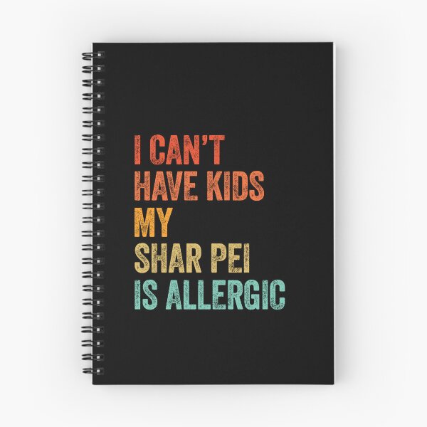 Item preview, I Can't Have Kids My Shar Pei is Allergic  designed and sold by Guarddogdrive.