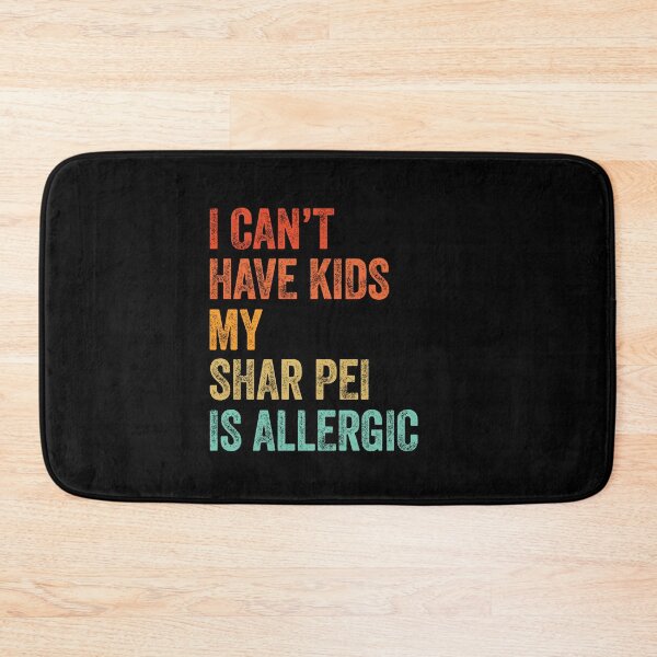 Item preview, I Can't Have Kids My Shar Pei is Allergic  designed and sold by Guarddogdrive.