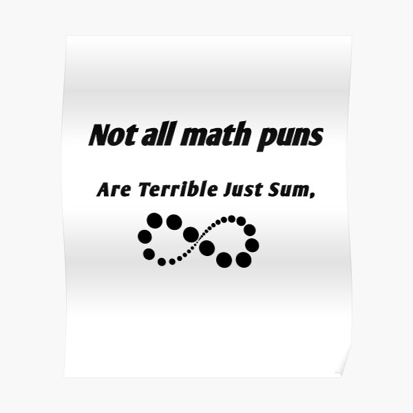 Not All Math Puns Are Terrible Just Sum Poster For Sale By Maroua