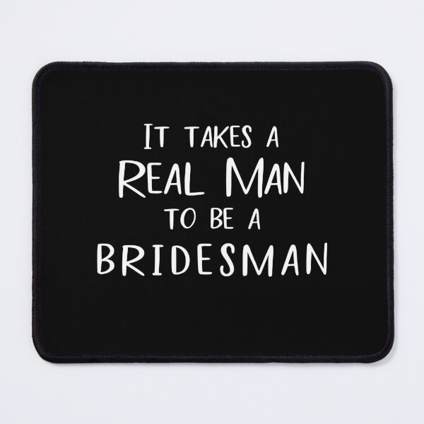 Item preview, It Takes A Real Man To Be A Bridesman Funny Meme designed and sold by @ne Affirmation Healing.