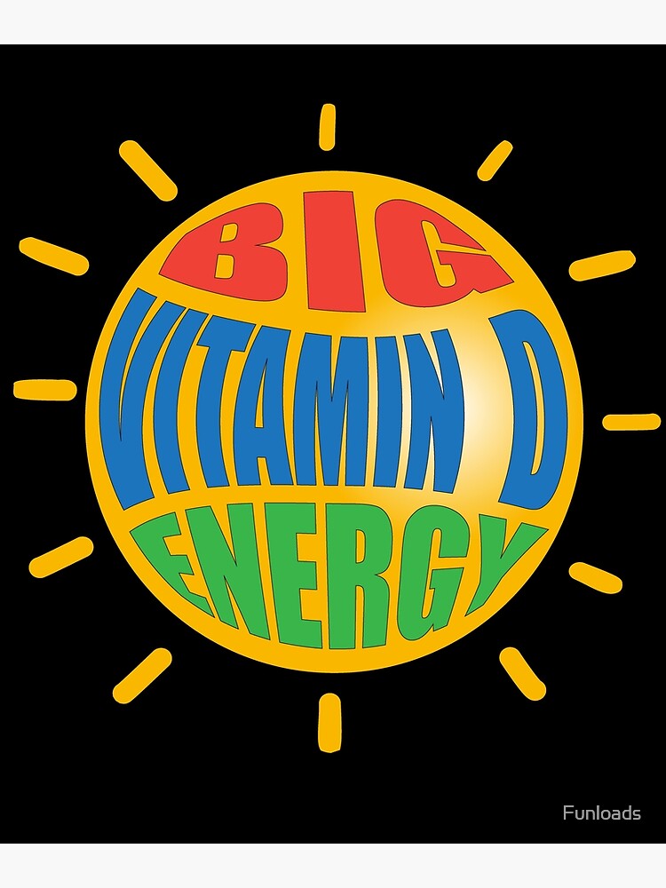 "Big Vitamin D Energy" Poster for Sale by bobbyd63 Redbubble