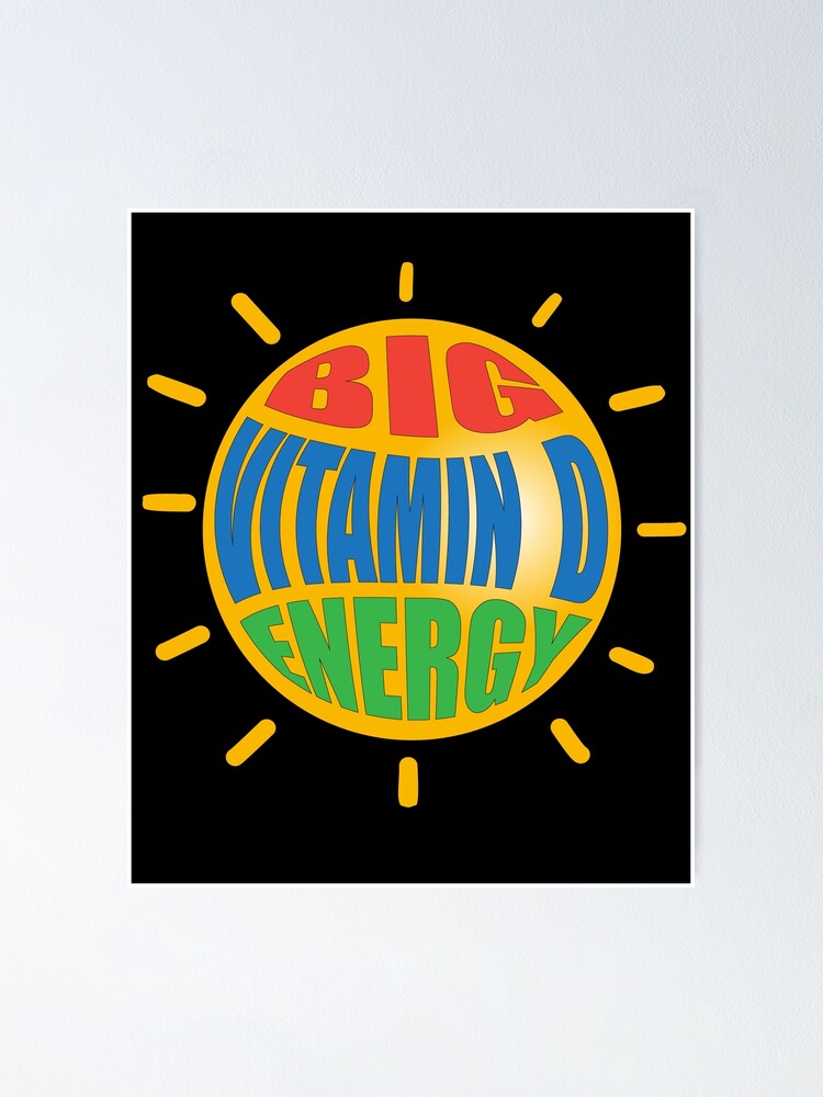 "Big Vitamin D Energy" Poster for Sale by bobbyd63 Redbubble