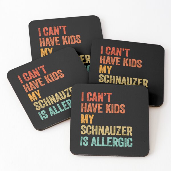 Item preview, I Can't Have Kids My Schnauzer is Allergic  designed and sold by Guarddogdrive.
