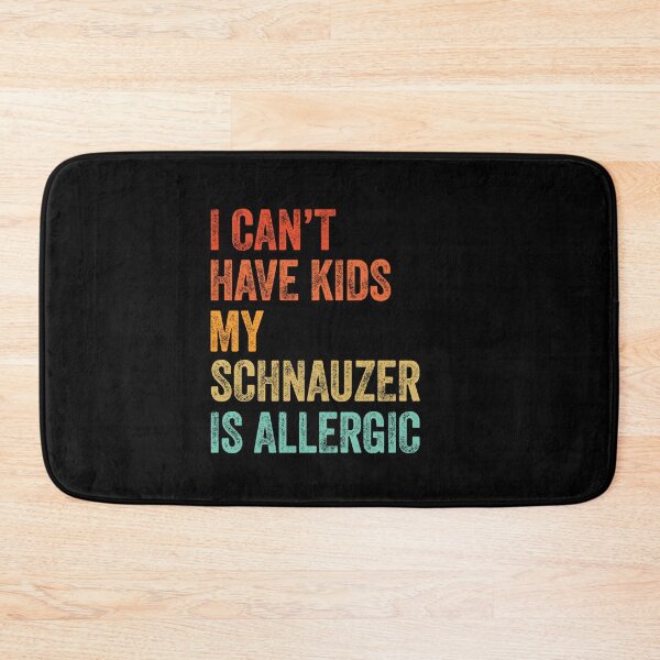 Item preview, I Can't Have Kids My Schnauzer is Allergic  designed and sold by Guarddogdrive.