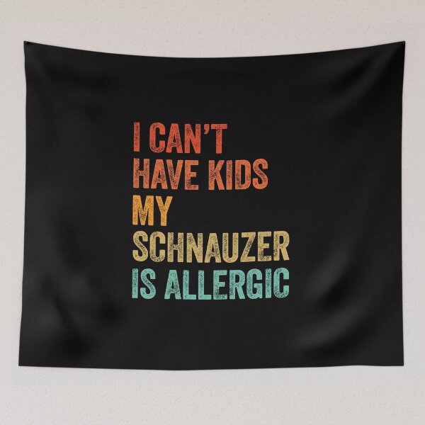 Item preview, I Can't Have Kids My Schnauzer is Allergic  designed and sold by Guarddogdrive.