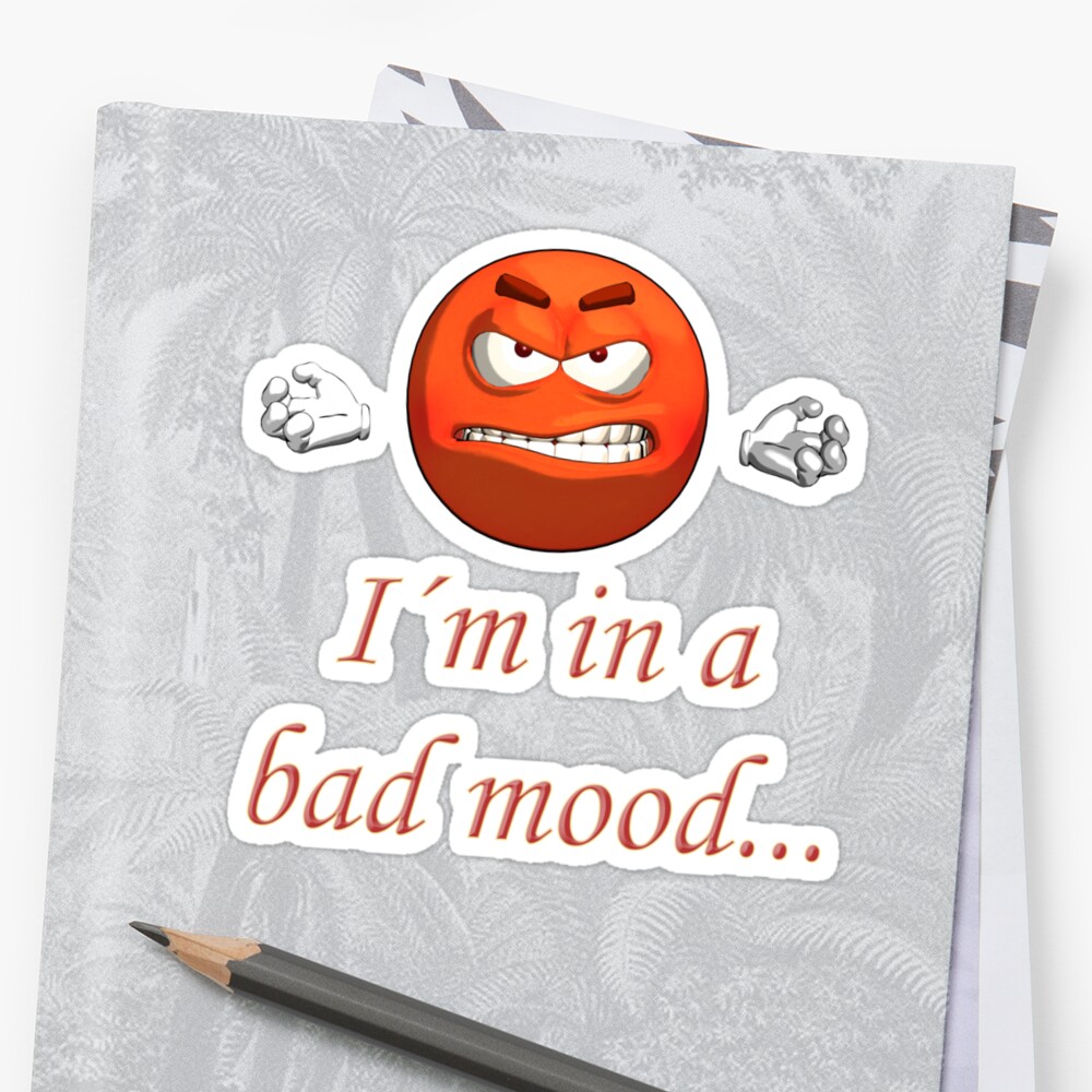 I M In A Bad Mood Meaning