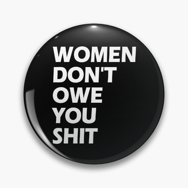 Item preview, Women Don't Owe You Shit Feminist Women Don't Owe You Gear designed and sold by DynamicDesign.