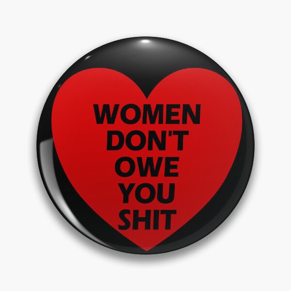 Item preview, Women Don't Owe You Shit Feminist Women Don't Owe You Gear designed and sold by DynamicDesign.