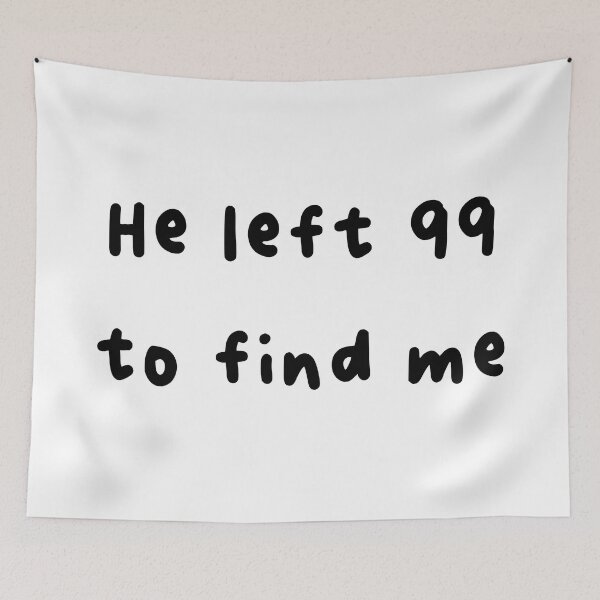 Item preview, He left 99 to find me designed and sold by AmeliasArtistry.