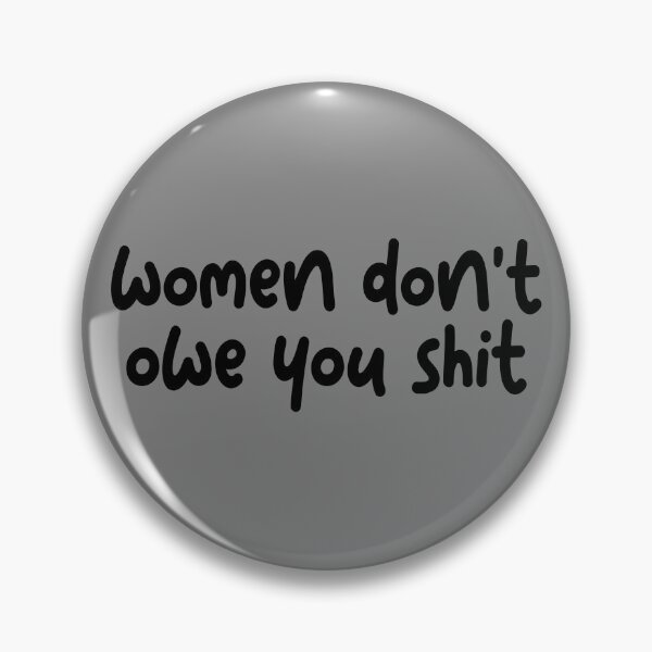 Item preview, Women Don't Owe You Shit Feminist Women Don't Owe You Gear designed and sold by DynamicDesign.
