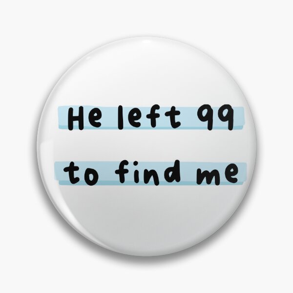 Item preview, He left 99 to find me blue designed and sold by AmeliasArtistry.