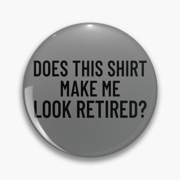 Artikelvorschau, Does This Shirt Make Me Look Retired Funny Retirement Gift Gear entworfen und verkauft von DynamicDesign.