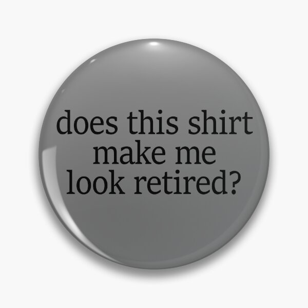 Artikelvorschau, Does This Shirt Make Me Look Retired Funny Retirement Gift Gear entworfen und verkauft von DynamicDesign.