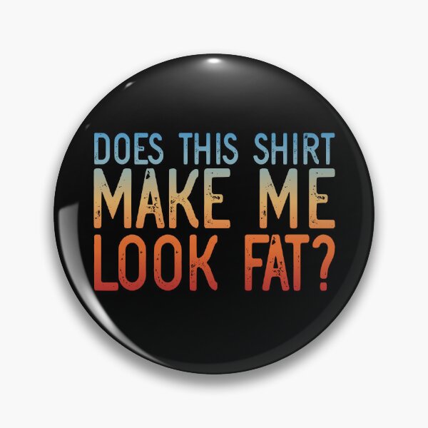 Item preview, Retro Does This Shirt Make Me Look Fat Gear designed and sold by DynamicDesign.