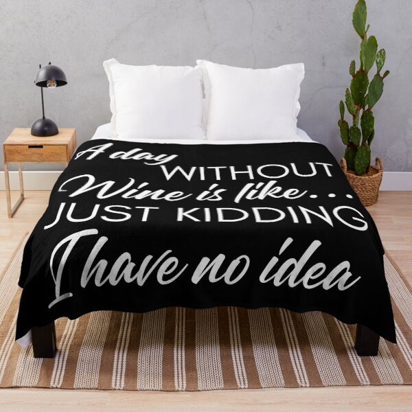 Item preview, A Day Without Wine Is Like... Just Kidding I Have No Idea. Funny Wine Lover Quote. designed and sold by That Cheeky Tee.