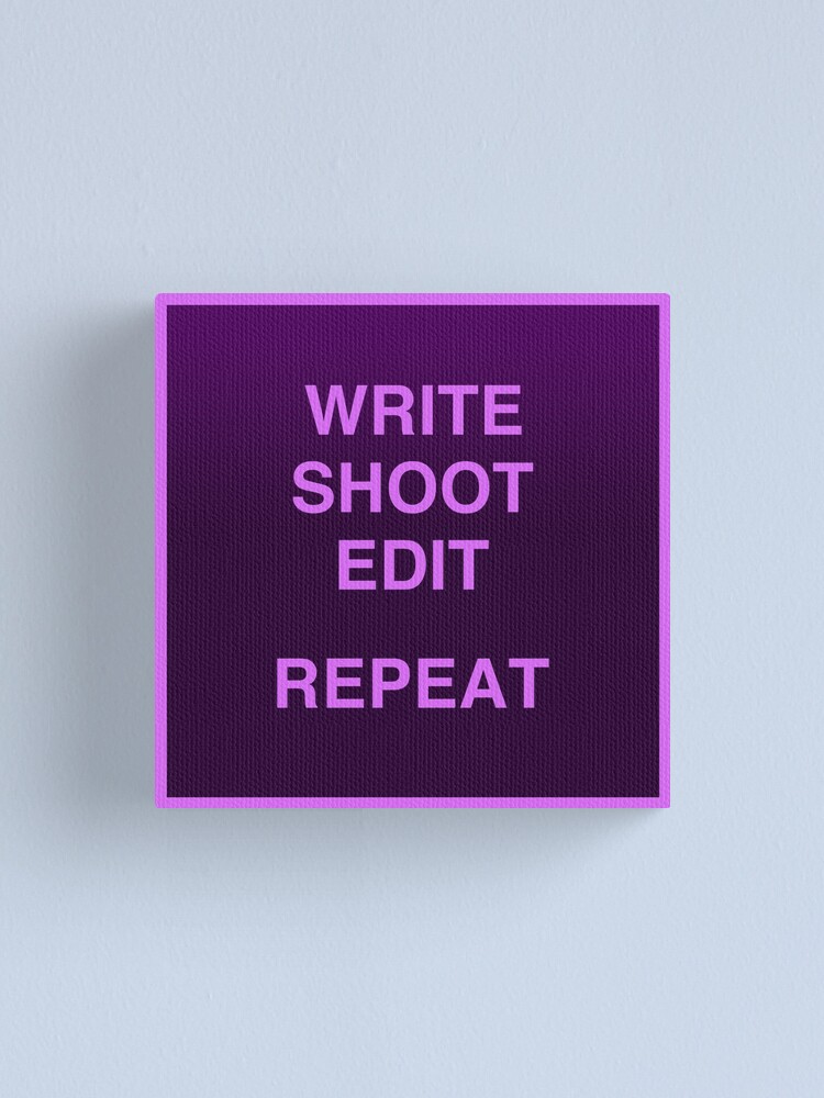 Write Shoot Edit Repeat Filmmaking Canvas Print By Arthuss Redbubble