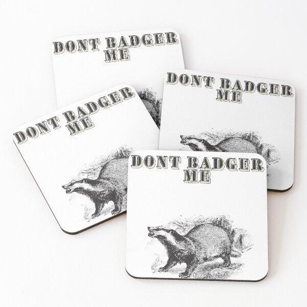 Item preview, Dont Badger Me  designed and sold by FloridaKeys1984.