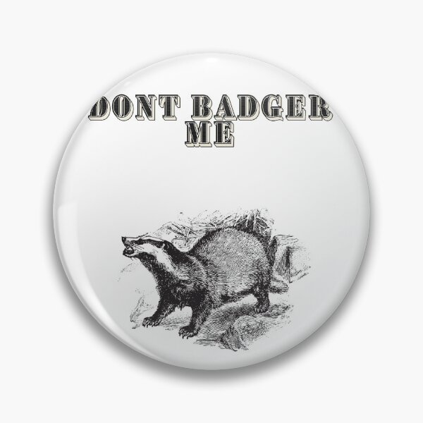 Item preview, Dont Badger Me  designed and sold by FloridaKeys1984.