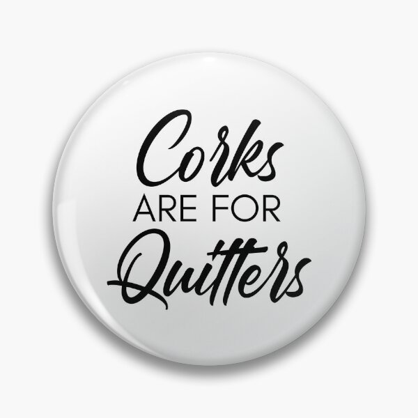 Item preview, Corks Are For Quitters. Funny Wine Lover Quote. designed and sold by That Cheeky Tee.