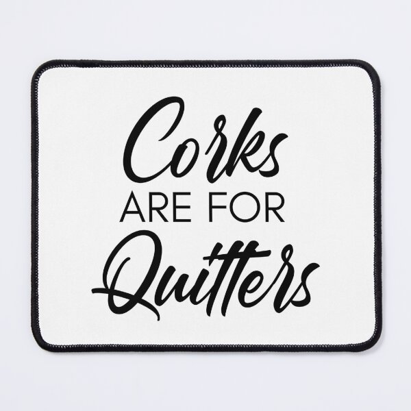 Item preview, Corks Are For Quitters. Funny Wine Lover Quote. designed and sold by That Cheeky Tee.
