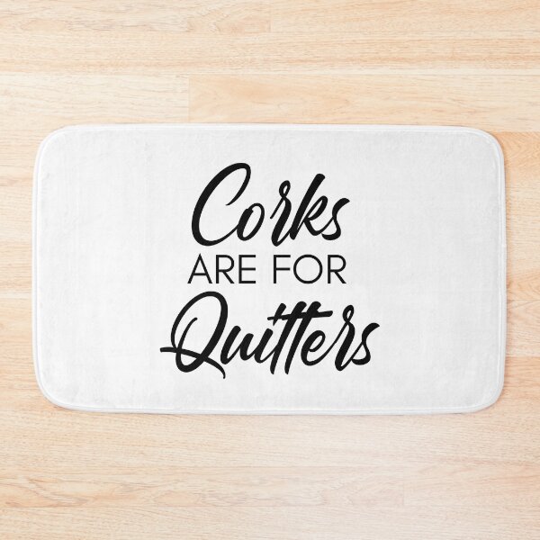 Item preview, Corks Are For Quitters. Funny Wine Lover Quote. designed and sold by That Cheeky Tee.
