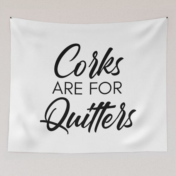Item preview, Corks Are For Quitters. Funny Wine Lover Quote. designed and sold by That Cheeky Tee.