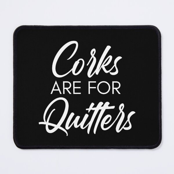 Item preview, Corks Are For Quitters. Funny Wine Lover Quote. designed and sold by That Cheeky Tee.