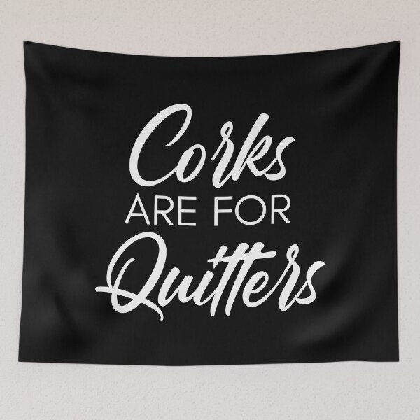 Item preview, Corks Are For Quitters. Funny Wine Lover Quote. designed and sold by That Cheeky Tee.