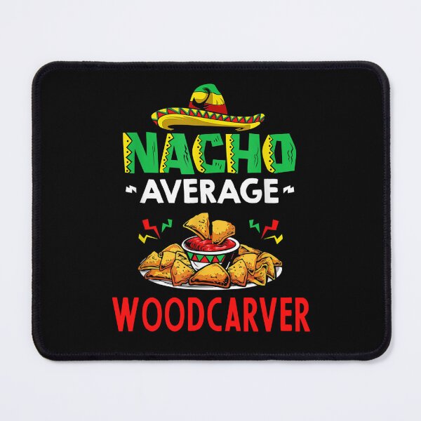 Item preview, Nacho Average woodcarver Shirt, Funny woodcarver Shirt, Gift For woodcarver, Cinco De Mayo Shirt, woodcarver Christmas Fathers day Gift designed and sold by xlnv.