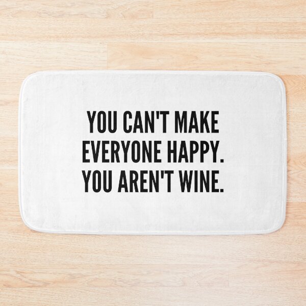 Item preview, You Can't Make Everyone Happy. You Aren't Wine. Funny Wine Lover Quote. designed and sold by That Cheeky Tee.