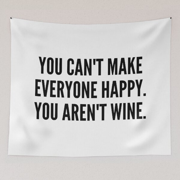 Item preview, You Can't Make Everyone Happy. You Aren't Wine. Funny Wine Lover Quote. designed and sold by That Cheeky Tee.