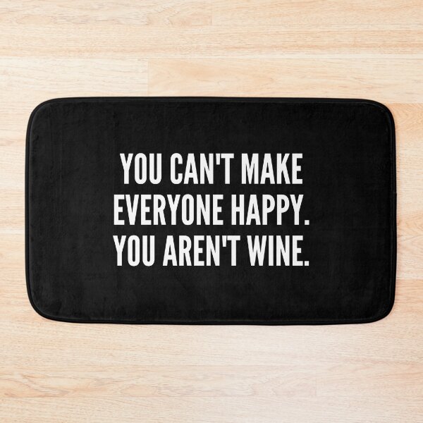 Item preview, You Can't Make Everyone Happy. You Aren't Wine. Funny Wine Lover Quote. designed and sold by That Cheeky Tee.