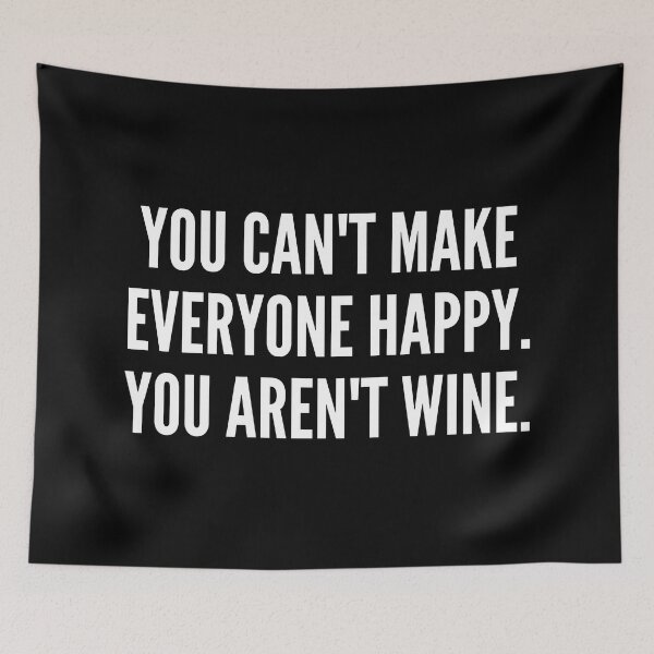 Item preview, You Can't Make Everyone Happy. You Aren't Wine. Funny Wine Lover Quote. designed and sold by That Cheeky Tee.