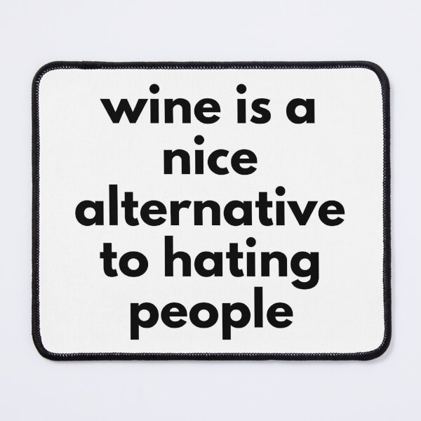 Item preview, Wine Is A Nice Alternative To Hating People. Funny Wine Lover Quote. designed and sold by That Cheeky Tee.