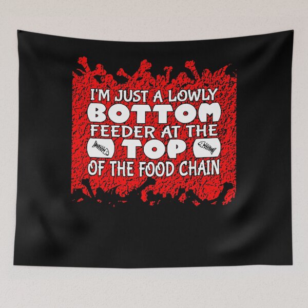 Item preview, I'm Just a Lowly Bottom Feeder at the Top of the Food Chain  designed and sold by ChrisLanier12.