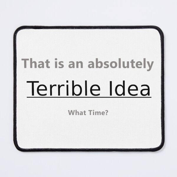Item preview, Terrible Idea, What Time? designed and sold by Sarcasmagic.