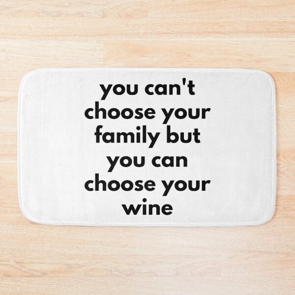 Item preview, You Can't Choose Your Family But You Can Choose Your Wine. Funny Wine Lover Quote. designed and sold by That Cheeky Tee.