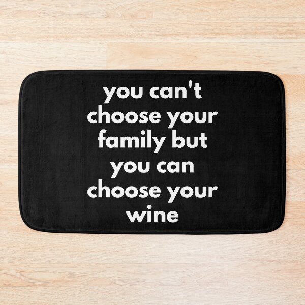 Item preview, You Can't Choose Your Family But You Can Choose Your Wine. Funny Wine Lover Quote. designed and sold by That Cheeky Tee.