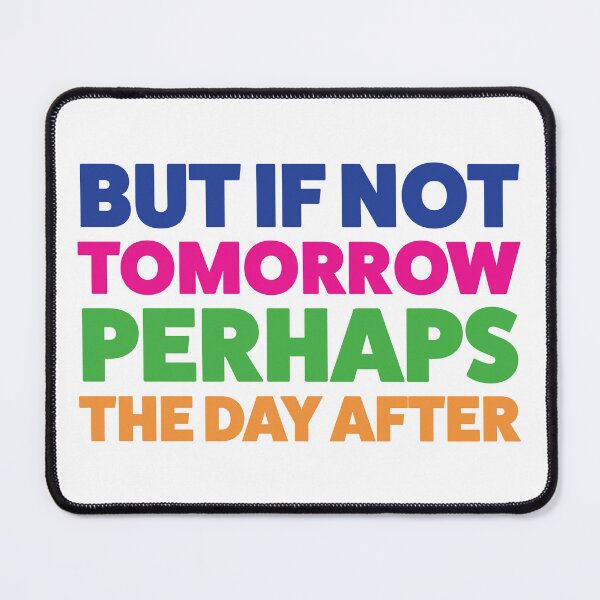 Item preview, But if not tomorrow Groundhog Day musical quote designed and sold by taylor-lang.