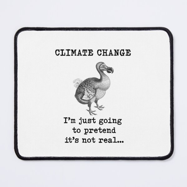 Item preview, Climate Change, I’m just going to pretend its not real…Dodo climate change denier, climate crisis denial,  designed and sold by Hollyharry.