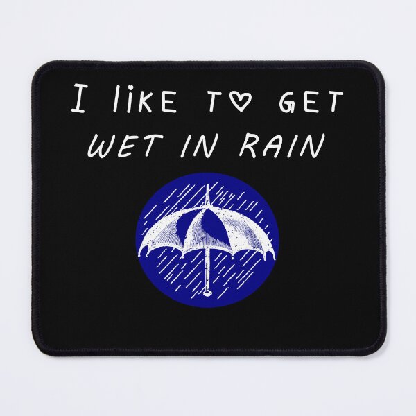 Item preview, I like to get wet in rain designed and sold by SKYBLUE-M ⭐⭐⭐⭐⭐.