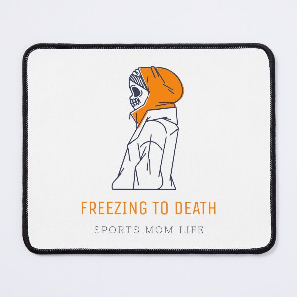 Item preview, Sports Mom Freezing to Death designed and sold by GregoryBondi.