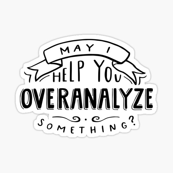 May I Help You Overanalyze Something? Sticker