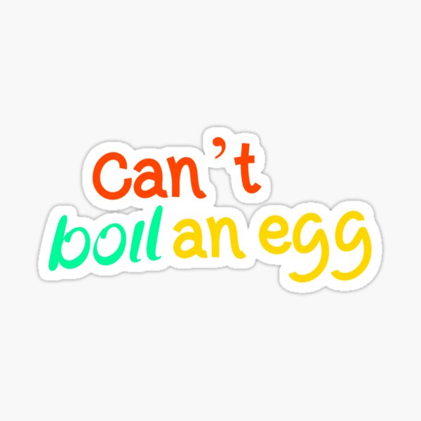 "Can’t boil an egg, Funny Cool Best color art" Sticker for Sale by