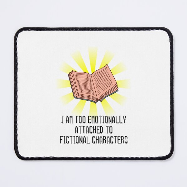 Item preview, I Am Too Emotionally Attached To Finctional Characters designed and sold by BookOfE.