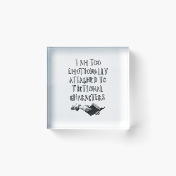 Item preview, I Am Too Emotionally Attached To Finctional Characters designed and sold by BookOfE.