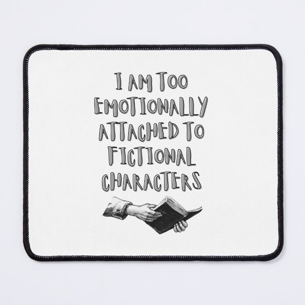 Item preview, I Am Too Emotionally Attached To Finctional Characters designed and sold by BookOfE.