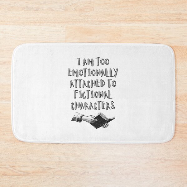 Item preview, I Am Too Emotionally Attached To Finctional Characters designed and sold by BookOfE.