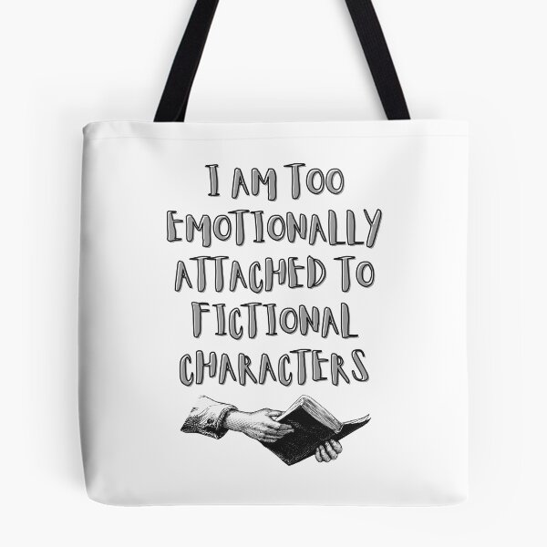 Item preview, I Am Too Emotionally Attached To Finctional Characters designed and sold by BookOfE.