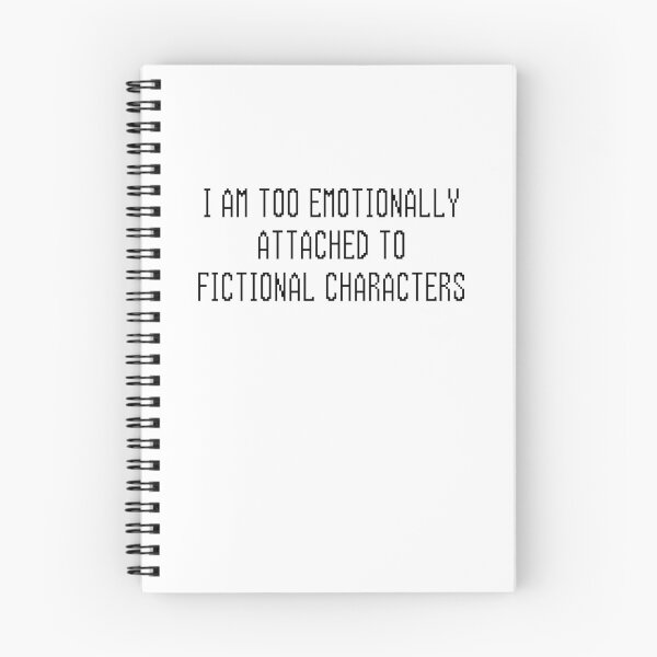Item preview, I Am Too Emotionally Attached To Finctional Characters designed and sold by BookOfE.